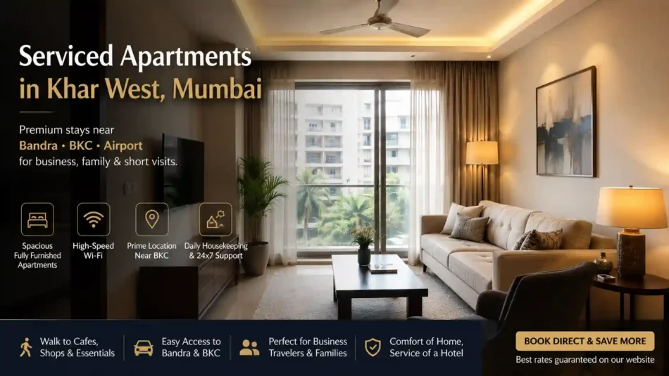 Serviced Apartments Mumbai: Why Khar West Near Bandra and BKC Works Beautifully for Short and Extended Stays
